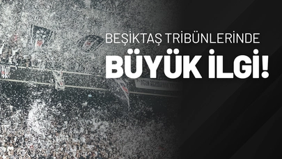 Beşiktaş Tribünlerinde Büyük İlgi!