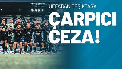 UEFA'dan Beşiktaş'a Çarpıcı Ceza!