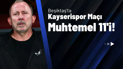 Beşiktaş’ta Kayserispor Maçı Muhtemel 11'i!
