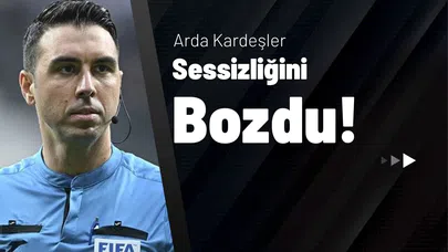 Arda Kardeşler Sessizliğini Bozdu!
