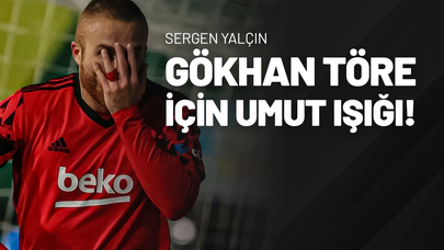 Sergen Yalçın, Gökhan Töre için umut ışığı