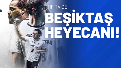 THF TV’de Beşiktaş heyecanı