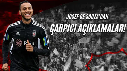 Josef De Souza'dan Çarpıcı Açıklamalar!