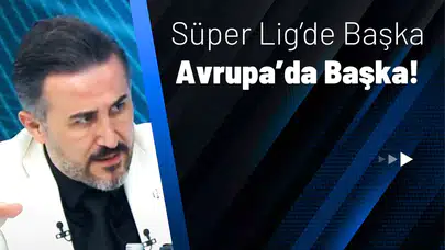 Süper Lig’de Başka Avrupa’da Başka!