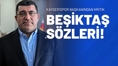 Kayserispor Başkanı'ndan Kritik Beşiktaş Sözleri!