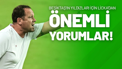 Beşiktaş’ın Yıldızları İçin Licka’dan Önemli Yorumlar!
