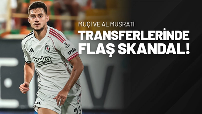 Muçi ve Al Musrati Transferlerinde Flaş Skandal!