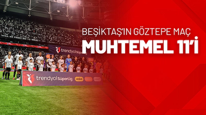 Beşiktaş’ın Göztepe Maçı Muhtemel 11’i