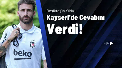 Beşiktaş’ın Yıldızı Kayseri’de Cevabını Verdi!