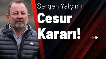 Sergen Yalçın’ın Cesur Kararı!