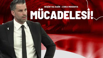 Beşiktaş Gain – CSKA Moskova Mücadelesi!