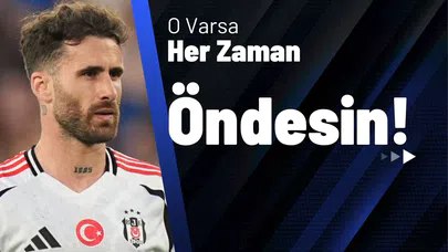 O Varsa Her Zaman Öndesin!