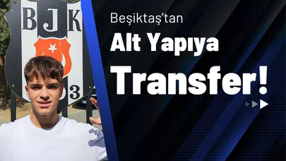 Beşiktaş’tan Alt Yapıya Transfer!