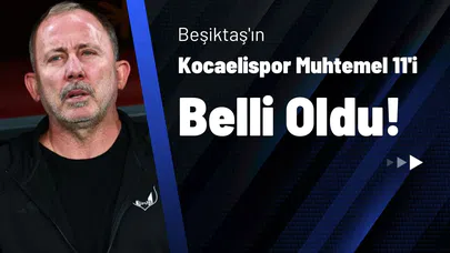 Beşiktaş'ın Kocaelispor Muhtemel 11'i Belli Oldu!