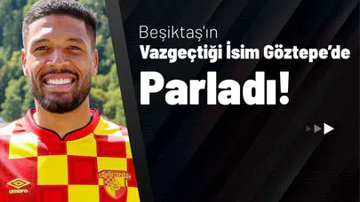 Beşiktaş’ın Vazgeçtiği İsim Göztepe’de Parladı!