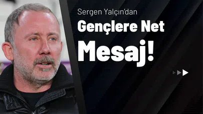 Sergen Yalçın’dan Gençlere Net Mesaj!
