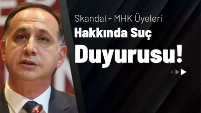 Skandal - MHK Üyeleri Hakkında Suç Duyurusu!