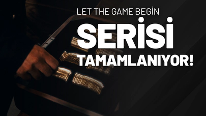 Let the Game Begin Serisi Tamamlanıyor!