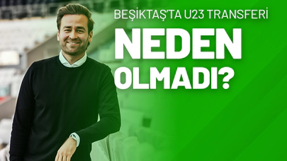 Beşiktaş’ta U23 Transferi Neden Olmadı?
