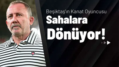 Beşiktaş'ın Kanat Oyuncusu Sahalara Dönüyor!