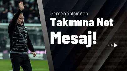 Sergen Yalçın’dan Takımına Net Mesaj!