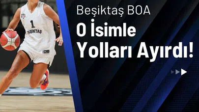 Beşiktaş BOA, O İsimle Yollarını Ayırdı!