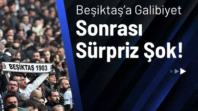 Beşiktaş’a Galibiyet Sonrası Sürpriz Şok!