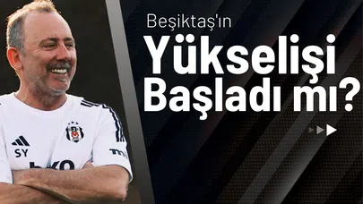 Beşiktaş'ın Yükselişi Başladı mı?