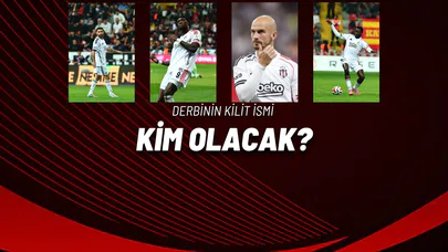 Derbinin Kilit İsim Kim Olacak?