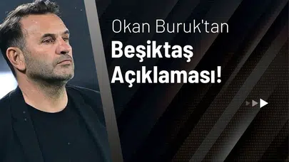 Okan Buruk'tan Beşiktaş Açıklaması!