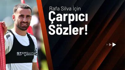 Rafa Silva İçin Çarpıcı Sözler!