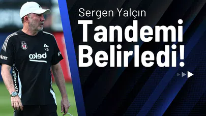 Sergen Yalçın Tandemi Belirledi!