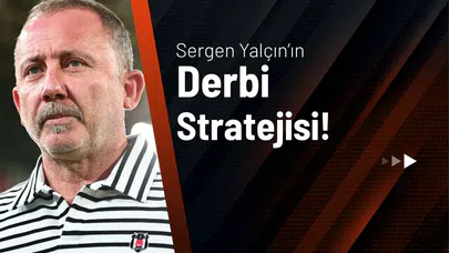 Sergen Yalçın’ın Derbi Stratejisi!