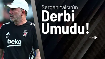Sergen Yalçın’ın Derbi Umudu!