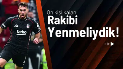Orkun Kökçü: “On Kişi Kalan Galatasaray'ı Yenmeliydik"