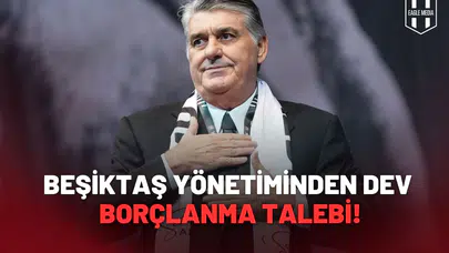 Beşiktaş Olağan genel Kurul'unda Yönetimden Dev Borçlanma Talebi
