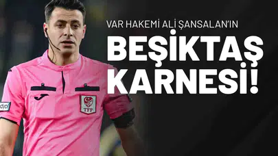 VAR Hakemi Ali Şansalan’ın Beşiktaş Karnesi Dikkat Çekti!