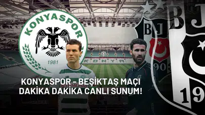 Konyaspor - Beşiktaş Maçı Dakika Dakika Canlı Sunumu