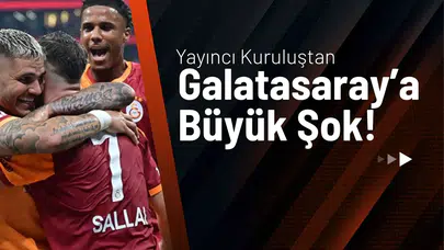 Yayıncı Kuruluştan Galatasaray’a Büyük Şok!