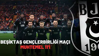 Beşiktaş Gençlerbirliği Maçı Muhtemel 11'i