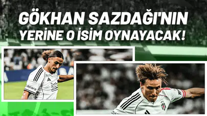 Gökhan Sazdağı'nın Yerine O Oynayacak Beşiktaş'ın Gençlerbirliği Planı