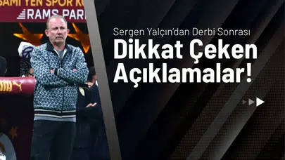 Sergen Yalçın’dan Derbi Sonrası Dikkat Çeken Açıklamalar!