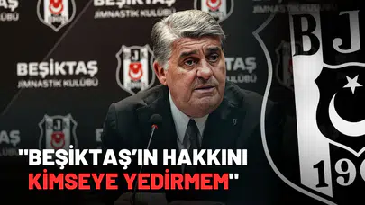 "Beşiktaş’ın Hakkını Kimseye Yedirmem"