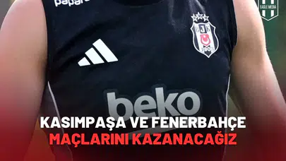 Kasımpaşa Ve Fenerbahçe Maçlarını Kazanacağız