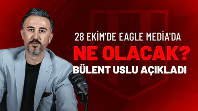 28 Ekim’de Eagle Media’da Ne Olacak Bülent Uslu Açıkladı