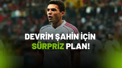 Beşiktaş’tan Genç Yıldız Devrim Şahin İçin Kritik Plan