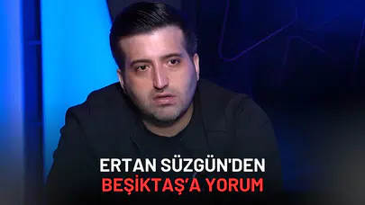 Ertan Süzgün'den Beşiktaş’a Yorum: "Havlu Attı Demek Yanlış!"