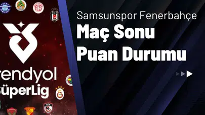 Samsunspor Fenerbahçe Maç Sonu Puan Durumu