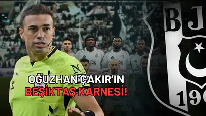 Beşiktaş Gençlerbirliği Hakemi Oğuzhan Çakır’ın Beşiktaş Karnesi!
