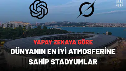 Yapay zeka dünyanın en iyi atmosferine sahip stadyumlarıseçti!